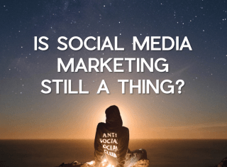 Is Social Media Marketing Still a Thing?
